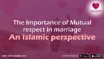 what is the Importance of Mutual respect in marriage? in Islamic perspective