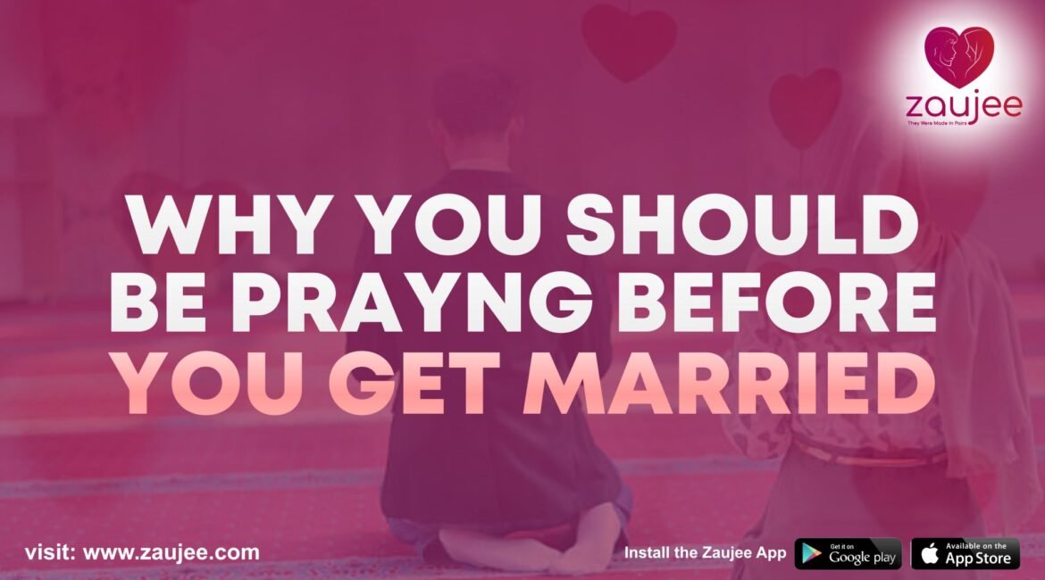 Why You Should Be Prayng Before You Get Married